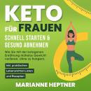 Keto für Frauen – schnell starten & gesund abnehmen: Wie Sie mit der ketogenen Ernährung mühelos Gew Audiobook