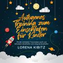 [German] - Autogenes Training zum Einschlafen für Kinder: Mit den schönsten Traumreisen sanft und behutsam einschlafen und ruhig durchschlafen - inkl. gratis Audio-Dateien zum Download Audiobook