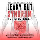 [German] - Leaky Gut Syndrom für Einsteiger - Das Selbsthilfebuch: Wie Sie die Symptome eines durchlässigen Darms richtig deuten, die Ursachen erkennen und Ihren Darm Schritt für Schritt heilen Audiobook