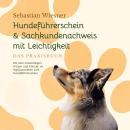 Hundeführerschein & Sachkundenachweis mit Leichtigkeit - Das Praxisbuch: Mit dem notwendigen Wissen  Audiobook