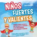 [Spanish] - Niños fuertes y valientes: Cómo dar a su hijo la fuerza y la confianza necesarias para i Audiobook