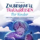 Zauberhafte Traumreisen für Kinder: Durch 33 sanfte Yogaübungen zu ganzheitlicher Entspannung, Selbs Audiobook