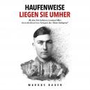 Haufenweise liegen sie umher: Zweiter Weltkrieg, Ostfront - Mit dem Pak-Schützen Leonhard März bis i Audiobook