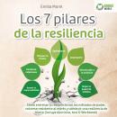 Los 7 pilares de la resiliencia: Cómo entrenar la resiliencia con los métodos de poder, volverse res Audiobook