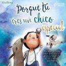 Porque tú eres un chico especial: Libro infantil con historias mágicas sobre la valentiá, la fuerza  Audiobook