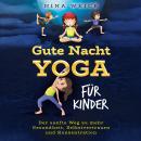 Gute Nacht Yoga für Kinder: Der sanfte Weg zu mehr Gesundheit, Selbstvertrauen und Konzentration Audiobook