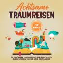 Achtsame Traumreisen für Kinder: Die schönsten Fantasiereisen zum Einschlafen, zur Meditation und fü Audiobook