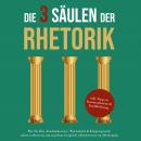 Die 3 Säulen der Rhetorik: Wie Sie Ihre Ausdrucksweise, Wortschatz & Körpersprache sofort verbessern Audiobook