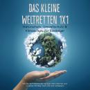 Das kleine Weltretten 1x1 - Naturschutz, Umweltschutz & Klimaschutz für Einsteiger: Wie Sie die Prob Audiobook