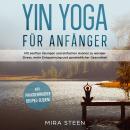 Yin Yoga für Anfänger: Mit sanften Übungen und einfachen Asanas zu weniger Stress, mehr Entspannung  Audiobook