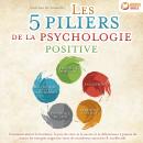 Les 5 piliers de la psychologie positive: Comment attirer le bonheur, la joie de vivre et le succès  Audiobook