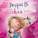 [Spanish] - Porque tú eres una chica especial: Libro infantil con historias mágicas sobre la valentí Audiobook
