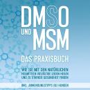[German] - DMSO und MSM - Das Praxisbuch: Wie Sie mit den natürlichen Heilmitteln vielfältige Leiden heilen und zu starker Gesundheit finden - inkl. Anwendungstipps bei Hunden Audiobook