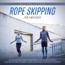 Rope Skipping für Einsteiger - Das Praxisbuch: Wie Sie das Seilspringen schnell erlernen, sich im Ha Audiobook