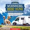 Ihre erste Wohnmobil-Reise mit Hund – Das perfekte Camping-Erlebnis: Wie Sie den idealen Urlaub mit  Audiobook