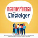 [German] - Migrationspädagogik für Einsteiger: Gelungene Integration, gegenseitiger Respekt und fürs Audiobook