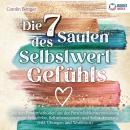 [German] - Die 7 Säulen des Selbstwertgefühls: Mit den Powermethoden aus der Persönlichkeitsentwicklung zu mehr Selbstliebe, Selbstbewusstsein und Selbstakzeptanz (inkl. Übungen und Workbook) Audiobook