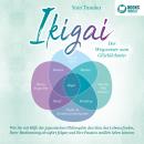 IKIGAI - Der Wegweiser zum Glücklichsein: Wie Sie mit Hilfe der japanischen Philosophie den Sinn des Audiobook