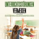 [German] - Unterrichtsstörungen vermeiden: Mit einfachen Strategien zu einem angenehmen Klassenklima Audiobook