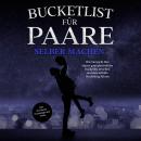 [German] - Bucketlist für Paare selber machen: Wie Sie leicht Ihre eigene ganz persönliche Bucketlist erstellen und eine erfüllte Beziehung führen - inkl. der besten Praxistipps und Tricks Audiobook