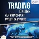 Trading Online Per Principianti Investi Da Esperto: Come utilizzare strategie di successo per invest Audiobook