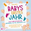 [German] - Babys erstes Jahr - Der große Baby Ratgeber: Alles über Entwicklung, Ernährung, Alltag, E Audiobook