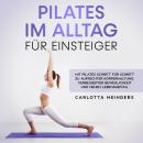 Pilates im Alltag für Einsteiger: Mit Pilates Schritt für Schritt zu aufrechter Körperhaltung, verbe Audiobook