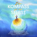 Der Kompass zu mir selbst: Wie Sie die Reise zur Selbstfindung und Selbstreflexion antreten, Ihre Pe Audiobook