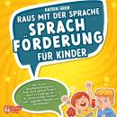 Raus mit der Sprache - Sprachförderung für Kinder: Wie Sie die Sprachentwicklung von Ihrem Kind opti Audiobook