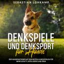 [German] - Denkspiele und Denksport für Hunde: Der Hunderatgeber mit den besten Hundespielen für meh Audiobook