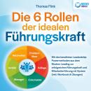 Die 6 Rollen der idealen Führungskraft: Mit den bewährten Leaderdship Powermethoden aus dem Modern L Audiobook