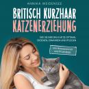 Britisch Kurzhaar Katzenerziehung: Wie Sie Ihre BKH Katze optimal erziehen, ernähren und pflegen - i Audiobook