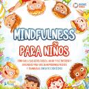 Mindfulness para niños: Cómo dar a sus hijos fuerza, valor y paz interior y educarlos para que sean  Audiobook