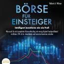 Börse für Einsteiger - Intelligent investieren wie ein Profi: Wie auch Sie als kompletter Börsen-Neu Audiobook