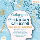 Grübeln stoppen - Raus aus der Grübelfalle: Wie Sie ab sofort das Gedankenkarussel in Ihrem Kopf bee Audiobook