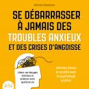 Se débarrasser à jamais des troubles anxieux et des crises d'angoisse - Diminuer stress et anxiété a Audiobook