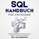 SQL Handbuch für Anfänger: Mit SQL Datenbanken Schritt für Schritt anlegen, verwalten und abfragen – Audiobook