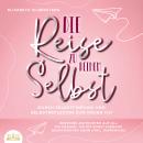 Die Reise zu deinem Selbst - Durch Selbstfindung und Selbstreflexion zum neuen Ich: Bekomme Antworte Audiobook