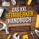 DAS XXL HEIMWERKER HANDBUCH - Die besten Do it yourself Hacks: Wie Sie jedes Problem rund um Haus &  Audiobook