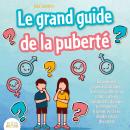 [French] - LE GRAND GUIDE DE LA PUBERTÉ: Les meilleures réponses pour toutes les interrogations de v Audiobook