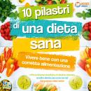 10 pilastri di una dieta sana - Vivere bene con una corretta alimentazione: Rafforza sistema immunit Audiobook