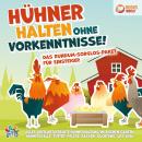 Hühner halten ohne Vorkenntnisse! Das Rundum-sorglos-Paket für Einsteiger: Alles über artgerechte Hü Audiobook