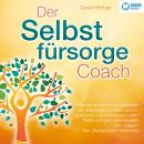 [German] - Der Selbstfürsorge Coach: Wie Sie mit den Powermethoden der Selbstliebe zu einem rundum glücklichen und zufriedenen Leben finden und Ihre Lebensqualität stark verbessern (inkl. Übungen und Workbook) Audiobook