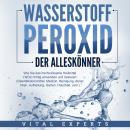 [German] - WASSERSTOFFPEROXID - Der Alleskönner: Wie Sie das hochwirksame Heilmittel H2O2 richtig an Audiobook