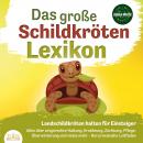 DAS GROSSE SCHILDKRÖTENLEXIKON - Landschildkröten halten für Einsteiger: Alles über artgerechte Halt Audiobook