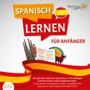 SPANISCH LERNEN FÜR ANFÄNGER: Der geniale Spanisch Sprachkurs mit spaßigen Lerntechniken und Kurzges Audiobook