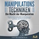 Manipulationstechniken - Die Macht der Manipulation: Wie Sie Ihre Mitmenschen effektiv durchleuchten Audiobook