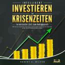 [German] - INTELLIGENT INVESTIEREN in Krisenzeiten: In kürzester Zeit zum Anlageprofi: Wie Sie die t Audiobook