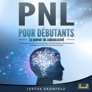 PNL POUR DÉBUTANTS - Le pouvoir du subconscient: Comment exploiter le pouvoir de la psychologie, de  Audiobook