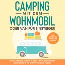 Camping mit dem Wohnmobil oder Van für Einsteiger: Wie Sie Ihre Reise einfach planen, entspannt ange Audiobook